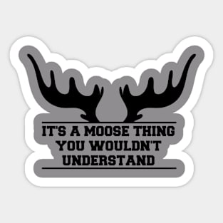 It's A Moose Thing You Wouldn't Understand Sticker
